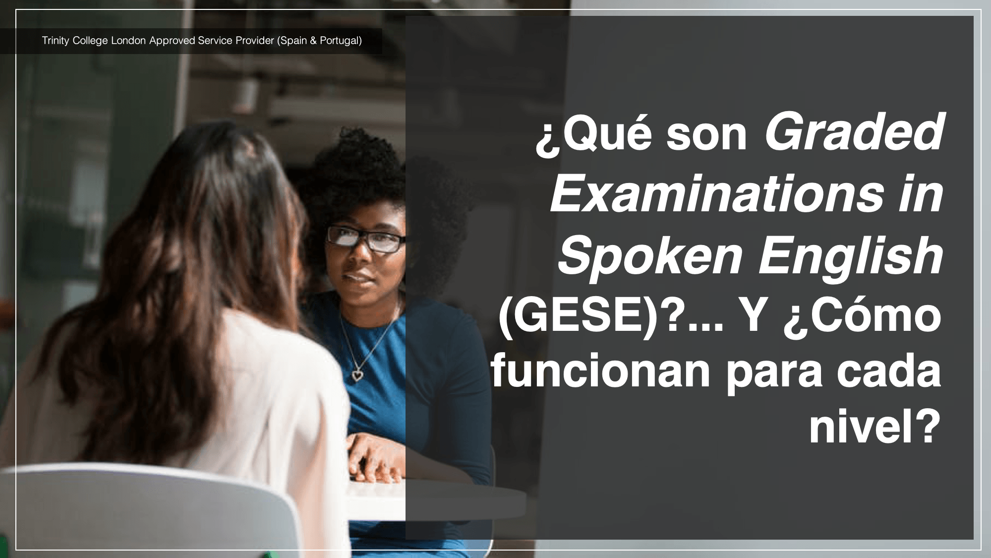 ¿Qué son Graded Examinations in Spoken English (GESE)?... Y ¿Cómo funcionan para cada nivel?